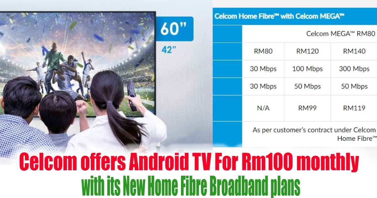 Celcom Offers Android Tv For Rm100 Monthly With Its New Home Fibre Broadband Plans Everydayonsales Com News