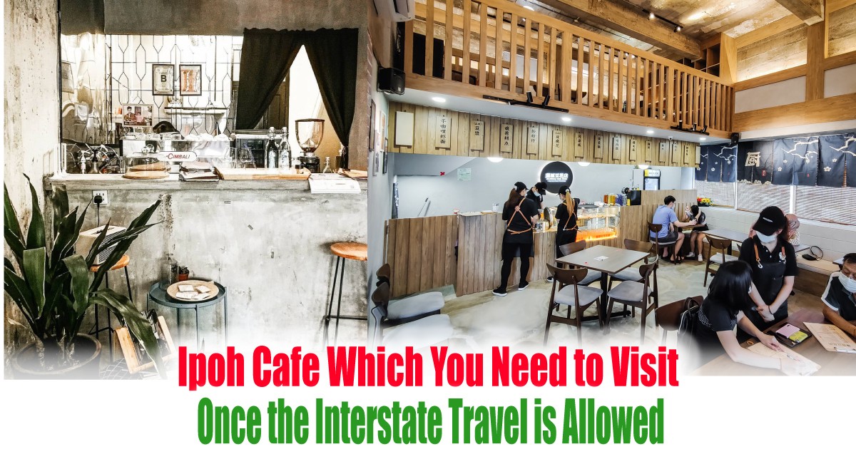 Ipoh Cafe Which You Need To Visit Once The Interstate Travel Is Allowed Everydayonsales Com News