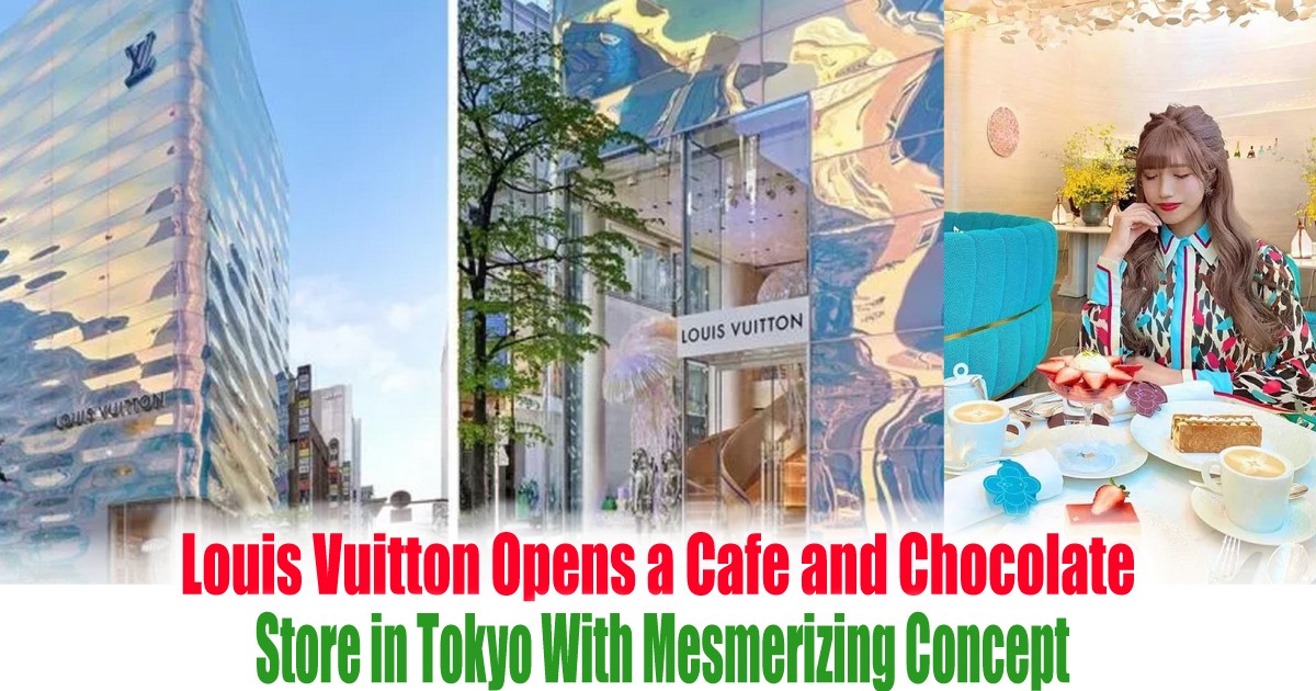 Louis Vuitton Expands in Tokyo With New Tower, Café — and Chocolate Shop